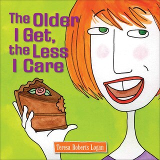 Front cover_The Older I Get, the Less I Care