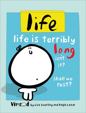 life: life is terribly long isn't it? shall we rest?