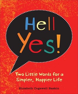 Hell Yes!: Two Little Words for a Simpler, Happier Life image number 0