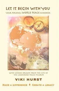 Let It Begin with You: Your Personal World Peace Guidebook