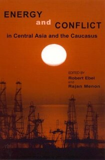 Energy And Conflict In Central Asia And The Caucasus