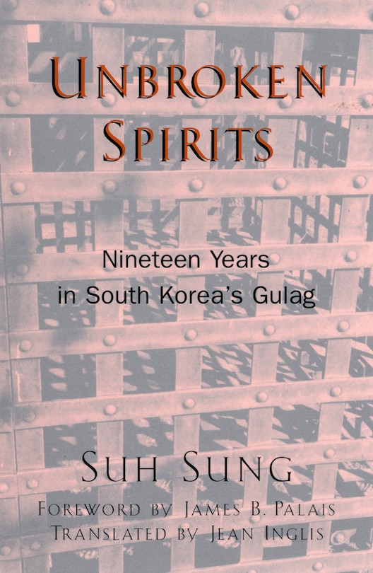 Unbroken Spirits: Nineteen Years in South Korea's Gulag