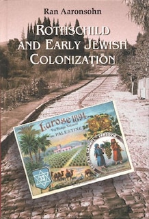 Front cover_Rothschild And Early Jewish Colonization In Palestine