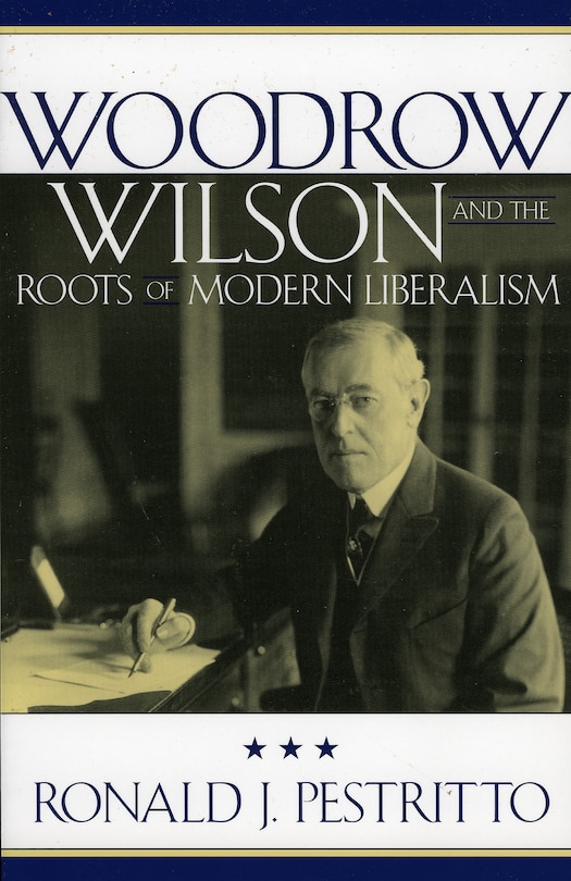 Couverture_Woodrow Wilson And The Roots Of Modern Liberalism