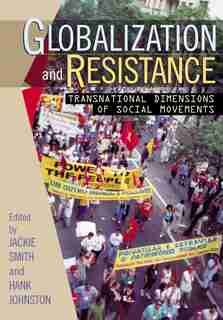 Globalization and Resistance: Transnational Dimensions of Social Movements by Jackie Smith