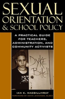 Sexual Orientation and School Policy: A Practical Guide for Teachers, Administrators, and Community Activists