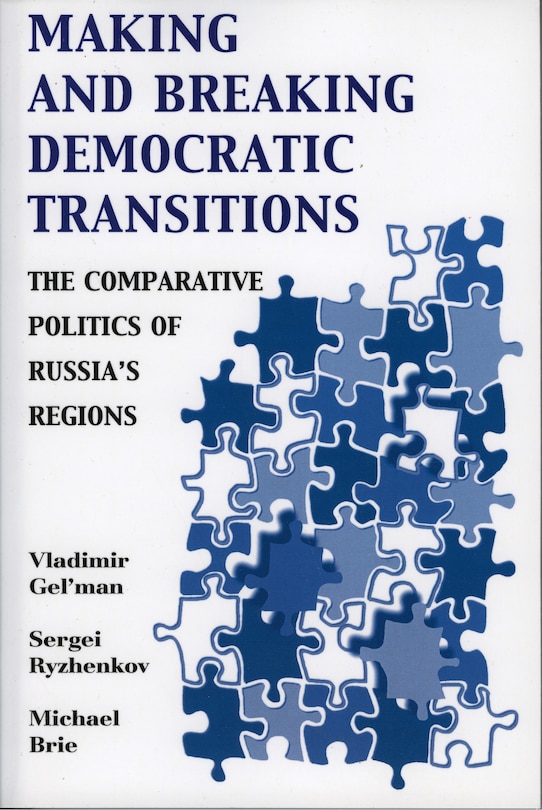 Making and Breaking Democratic Transitions: The Comparative Politics of Russia's Regions