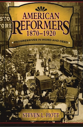 American Reformers, 1870–1920: Progressives in Word and Deed