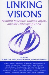 Linking Visions: Feminist Bioethics, Human Rights, and the Developing World