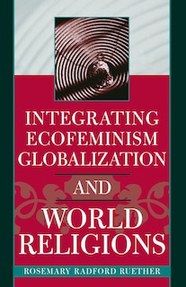Front cover_Integrating Ecofeminism, Globalization, And World Religions