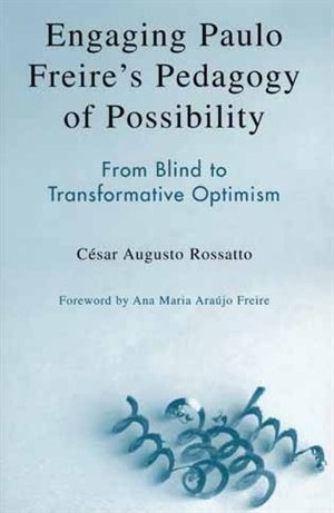 Engaging Paulo Freire's Pedagogy of Possibility: From Blind to Transformative Optimism