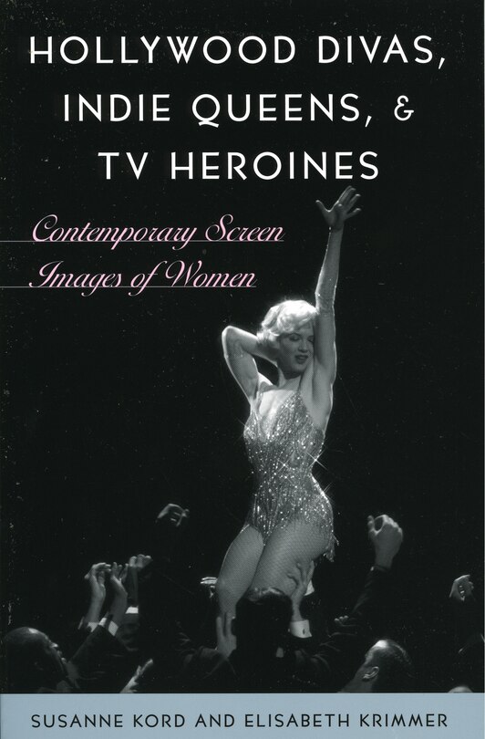Couverture_Hollywood Divas, Indie Queens, and TV Heroines