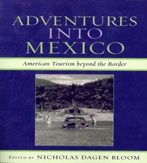 Adventures into Mexico: American Tourism beyond the Border