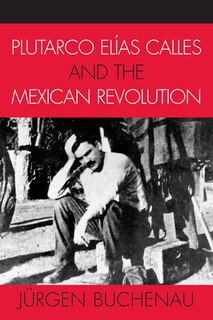 Couverture_Plutarco Elias Calles and the Mexican Revolution