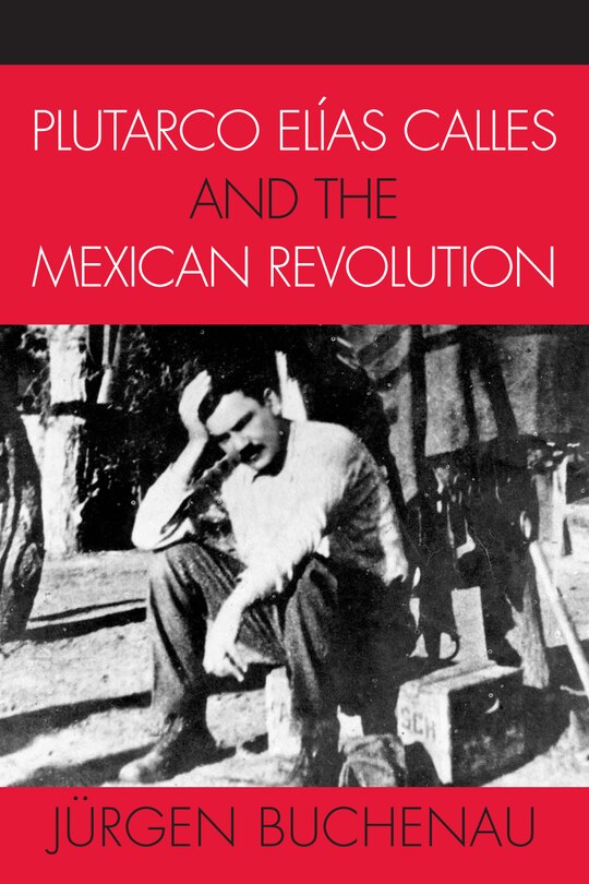 Couverture_Plutarco Elias Calles and the Mexican Revolution