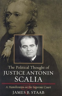 Front cover_The Political Thought of Justice Antonin Scalia