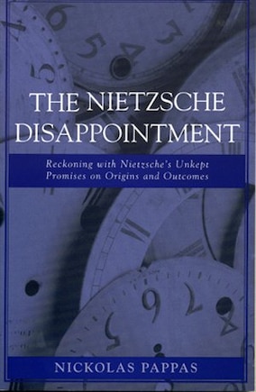 The Nietzsche Disappointment: Reckoning with Nietzsche's Unkept Promises on Origins and Outcomes