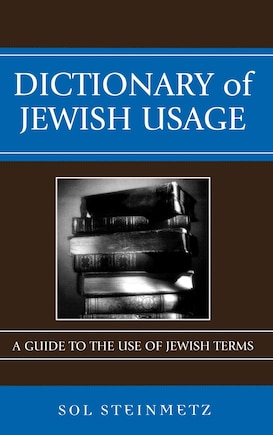 Dictionary of Jewish Usage: A Guide to the Use of Jewish Terms