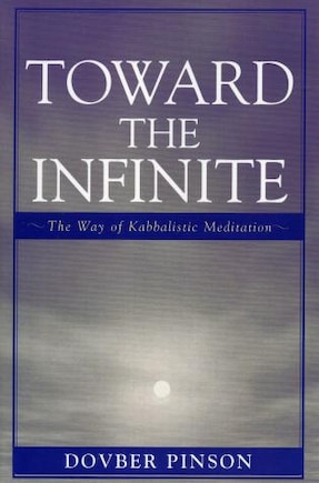 Toward the Infinite: The Way of Kabbalistic Meditation