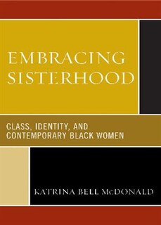 Embracing Sisterhood: Class, Identity, and Contemporary Black Women