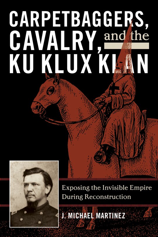 Front cover_Carpetbaggers, Cavalry, and the Ku Klux Klan
