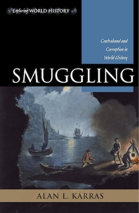 Smuggling: Contraband and Corruption in World History