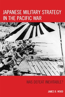 Front cover_Japanese Military Strategy in the Pacific War