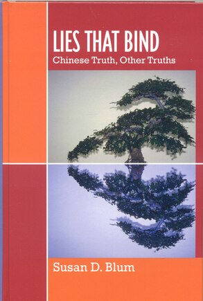 Lies that Bind: Chinese Truth, Other Truths