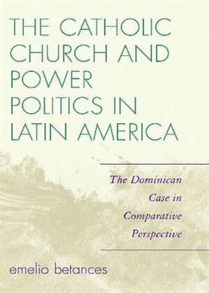 Couverture_The Catholic Church and Power Politics in Latin America