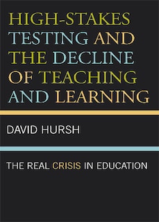 Front cover_High-Stakes Testing and the Decline of Teaching and Learning