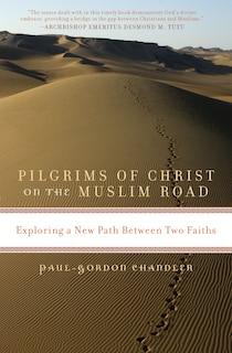 Pilgrims of Christ on the Muslim Road: Exploring a New Path Between Two Faiths