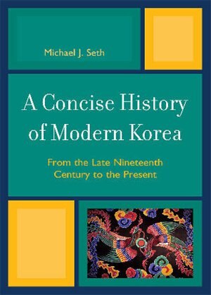 A Concise History of Modern Korea: From the Late Nineteenth Century to the Present