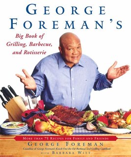 Front cover_George Foreman's Big Book of Grilling, Barbecue, and Rotisserie
