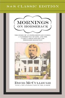 Mornings on Horseback: The Story of an Extraordinary Faimly, a Vanished Way of Life and the Unique Child Who Became Theodo