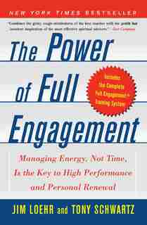 The Power of Full Engagement: Managing Energy, Not Time, Is the Key to High Performance and Personal Renewal de Jim Loehr