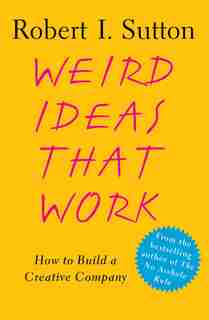Weird Ideas That Work: How To Build A Creative Company de Robert I. Sutton