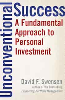 Unconventional Success: A Fundamental Approach to Personal Investment by David F. Swensen