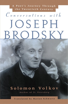 Conversations with Joseph Brodsky: A Poets Journey Through The Twentieth Century