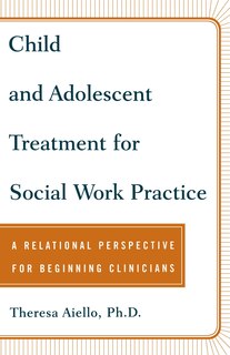 Front cover_Child and Adolescent Treatment for Social Work Practice