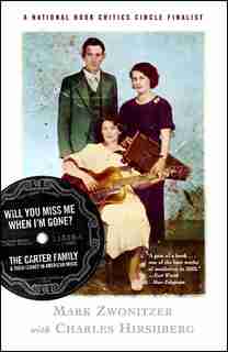 Will You Miss Me When I'm Gone?: The Carter Family & Their Legacy in American Music by Mark Zwonitzer