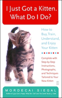 Front cover_I Just Got a Kitten. What Do I Do?