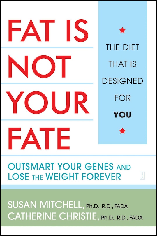 Fat Is Not Your Fate: Outsmart Your Genes and Lose the Weight Forever