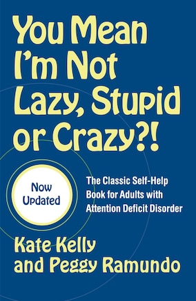 You Mean I'm Not Lazy, Stupid or Crazy?!: The Classic Self-help Book For Adults With Attention Deficit Disorder