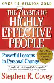 The 7 Habits of Highly Effective People: Powerful Lessons in Personal Change by Stephen R. Covey