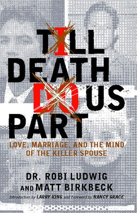 'Till Death Do Us Part: Love, Marriage, And The Mind Of The Killer Spouse