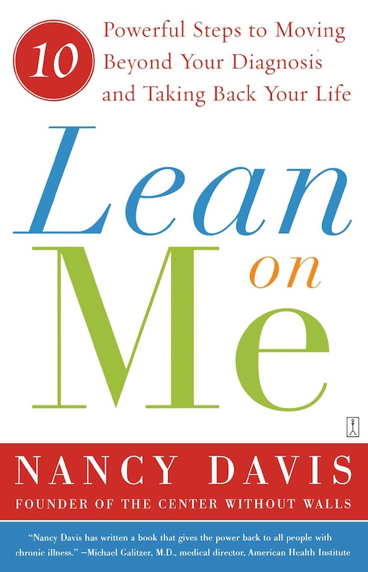 Lean On Me: 10 Powerful Steps To Moving Beyond Your Diagnosis And Taking Back Your Life