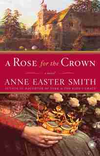 A Rose for the Crown: A Novel by Anne Easter Smith