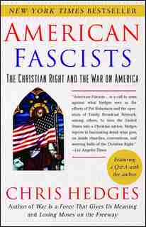 American Fascists: The Christian Right And The War On America by Chris Hedges
