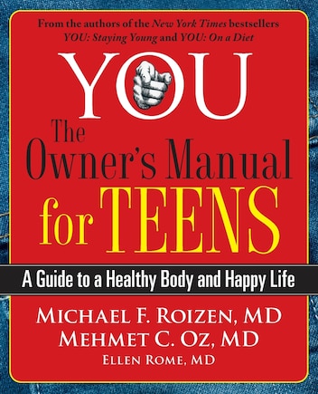 YOU: The Owner's Manual for Teens: A Guide to a Healthy Body and Happy Life