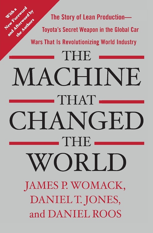 The Machine That Changed the World: The Story of Lean Production-- Toyota's Secret Weapon in the Global Car Wars That Is Now Revolutionizing World Industry